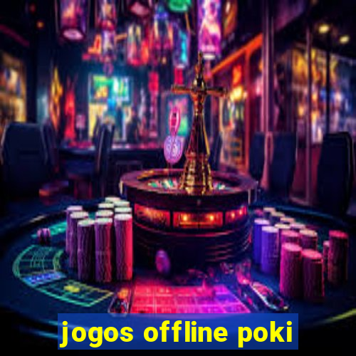 jogos offline poki